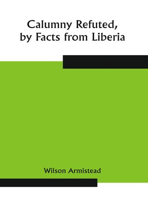 cover image of Calumny Refuted, by Facts from Liberia